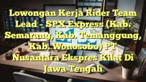 Lowongan Kerja Rider Team Lead – SPX Express (Kab. Semarang, Kab. Temanggung, Kab. Wonosobo) PT Nusantara Ekspres Kilat Di Jawa Tengah